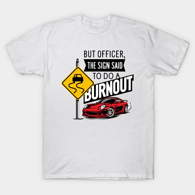 But officer the sign said to do a burnout six T-Shirt by Inkspire Apparel designs